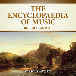 The Encyclopaedia Of Music - Best Of Classical (2021 Digitally Remastered)