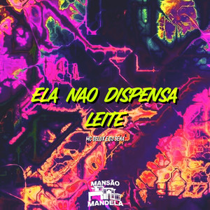 Ela Nao Dispensa Leite (Explicit)