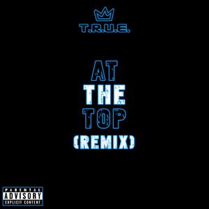 At The Top (feat. Chach W/ The Heat, TRUE JB, TRUE Ry-Lo, Tone Gee, TRUE Merkk & D.i.G.) (Remix|Explicit)