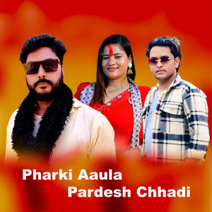 Pharki Aaula Pardesh Chhadi