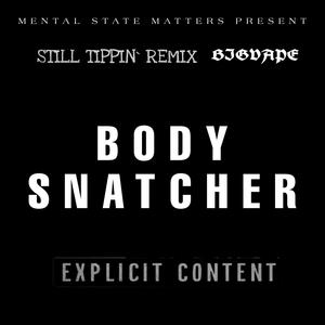 BODY SNATCHER (STILL TIPPIN') (REMIX) [Explicit]