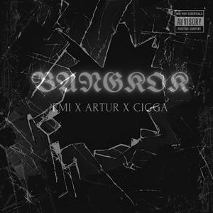 BANGKOK (feat. Artur & Cigga) (Explicit)