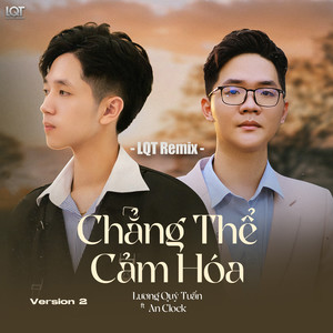 Chẳng Thể Cảm Hóa (feat. An Clock) (LQT Remix Version 2)
