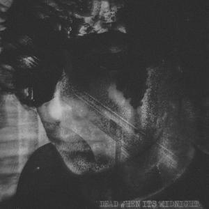 DEAD WHEN ITS MIDNIGHT (Explicit)