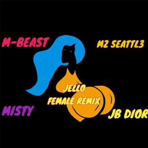 Jello (feat. Misty, Mz Seattl3 & JB Dior) (Female Remix|Explicit)