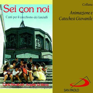 Collana animazione e catechesi giovanile: Sei con noi (Canti per il catechismo dei fanciulli)