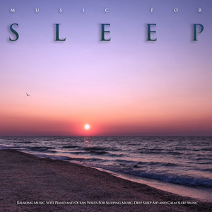 Music For Sleep: Relaxing Music, Soft Piano and Ocean Waves For Sleeping Music, Deep Sleep Aid and Calm Sleep Music