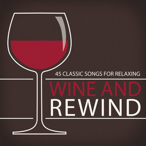 Wine and Rewind - 45 Classic Songs for Relaxing