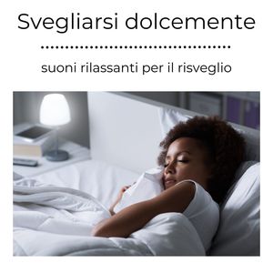 Svegliarsi dolcemente: Suoni rilassanti per il risveglio dopo una lunga e riposante notte di sonno