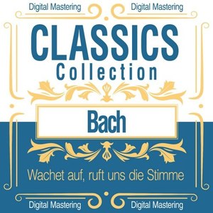 Bach, Wachet Auf, Ruft Uns Die Stimme (Classics Collection)