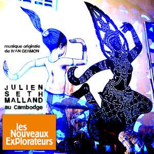 Les nouveaux explorateurs: Julien Seth Malland au Cambodge (Musique originale du film)