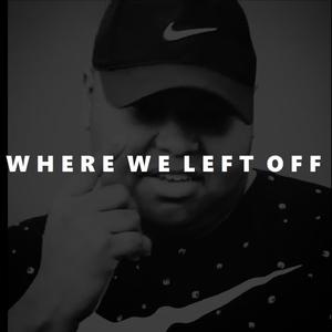 Where We Left Off (Explicit)