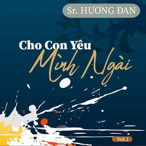 Cho Con Yêu Mình Ngài - Vol. 1 Sr. Hương Đan