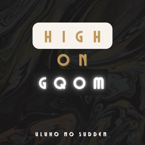 High On Gqom