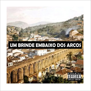 UM BRINDE EMBAIXO DOS ARCOS (Explicit)