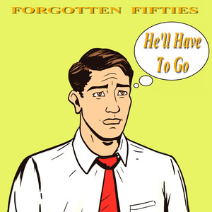 He'll Have to Go (Forgotten Fifties)