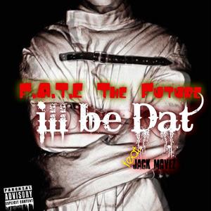 ILL BE THAT (feat. F.A.T.E The Future & Jack Movez) [Explicit]