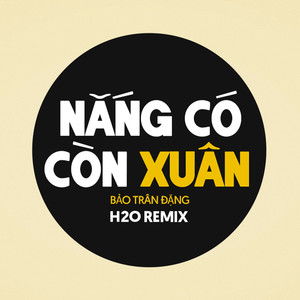 Nắng Có Còn Xuân (Remix EDM)