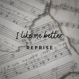 i like me better (reprise)