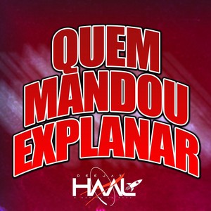 Quem Mandou Explanar (Explicit)