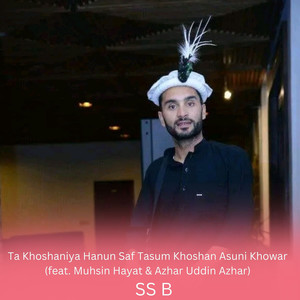 Ta Khoshaniya Hanun Saf Tasum Khoshan Asuni Khowar