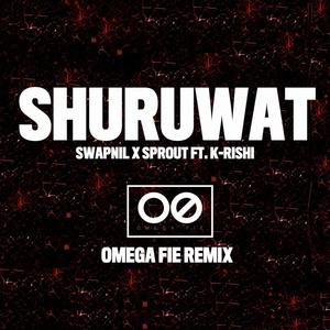 Shuruwat(feat. K-Rishi) (Omega Fie Remix|Explicit)