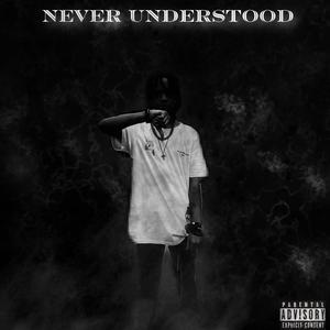 Never Understood (Explicit)