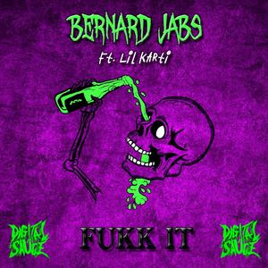 Fukk It (feat. Bernard Jabs & Lil Karti) [Explicit]