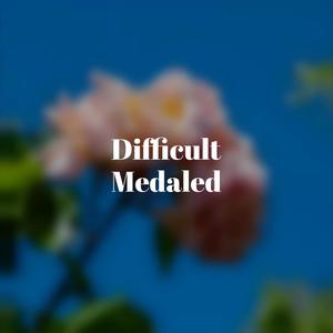 Difficult Medaled