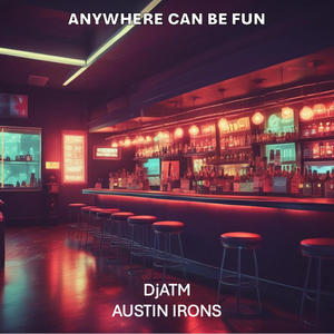 Anywhere can be fun (feat. Austin Irons)