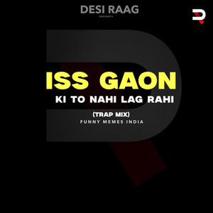 ISS GAON KI TO NAHI LAG RAHI (TRAP MIX)