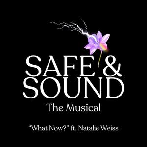 What Now? (from Safe & Sound The Musical) (feat. Natalie Weiss)