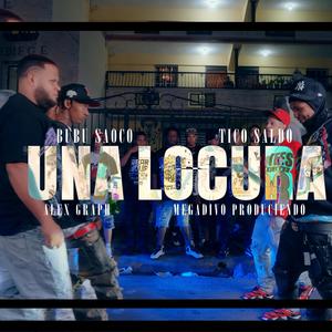 Una Locura (feat. Tico Saldo, Alex Graph & Megadivo Produciendo)