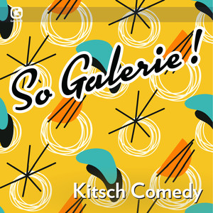 So Galerie! Kitsch Comedy