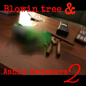 Blowin Tree & Ashin Swishers 2 (Explicit)