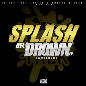 Splash or Drown" EP (Explicit)