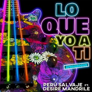 Perú Salvaje - Lo Que Yo a Ti(Afrogroove)