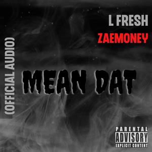 Mean Dat (feat. Zaemoney) [Explicit]