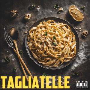 TAGLIATELLE (Explicit)