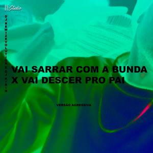 Vai Sarrar com a Bunda x Vai Desce Pro Pai (Versão Agressiva)