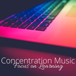 Concentration Music: Study Music, Focus on Learning, Instrumental Study Music, Improve Concentration