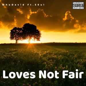 Loves not fair (feat. S6ul) (Explicit)