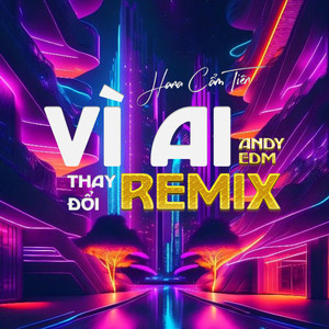 Vì Ai Thay Đổi (EDM Remix)