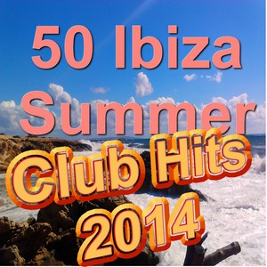 50 Ibiza Summer Club Hits 2014 (Incl. Rather Be, Too Close, Back To Life, Whistle, Dark Horse and many more)