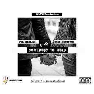 Somebody To Hold (feat. Dani-RanKing & Bella-RanQueen) [Explicit]