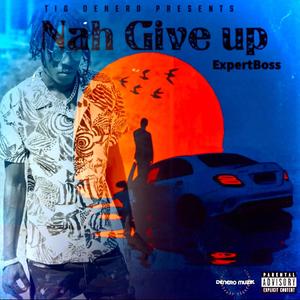 Nah Give Up