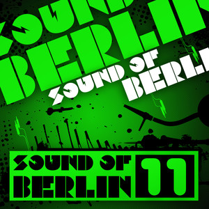 Sound of Berlin 11 - The Finest Club Sounds Selection of House, Electro, Minimal and Techno