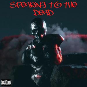 Speaking To The Dead (Explicit)