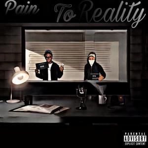 Pain To Reality (Explicit)