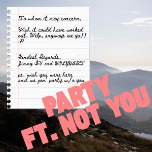 Party Ft. Not You (Explicit)